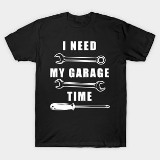 I Need My Garage Time T-Shirt